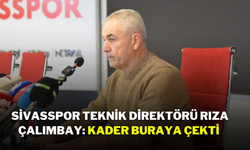 Sivasspor Teknik Direktörü Rıza Çalımbay: Kader Buraya Çekti