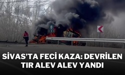 Sivas’ta Feci Kaza: Devrilen Tır Alev Alev Yandı