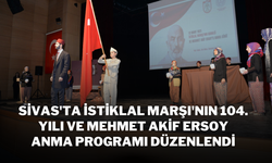 Sivas'ta İstiklal Marşı'nın 104. Yılı ve Mehmet Akif Ersoy Anma Programı Düzenlendi