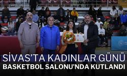 Sivas’ta Kadınlar Günü Basketbol Salonu’nda Kutlandı