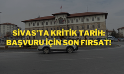 Sivas’ta Kritik Tarih: Başvuru İçin Son Fırsat!