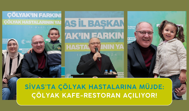 Sivas'ta Çölyak Hastalarına Müjde: Çölyak Kafe-Restoran Açılıyor!