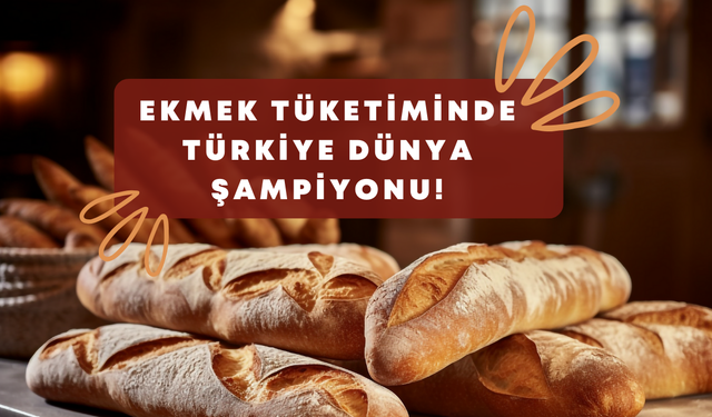 Ekmek Tüketiminde Türkiye Dünya Şampiyonu!