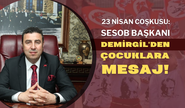 23 Nisan Coşkusu: SESOB Başkanı Demirgil'den Çocuklara Mesaj!