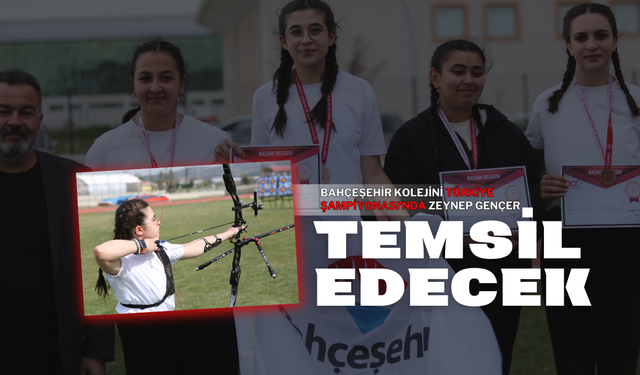 Bahçeşehir Kolejini Türkiye Şampiyonası’nda Zeynep Gençer Temsil Edecek