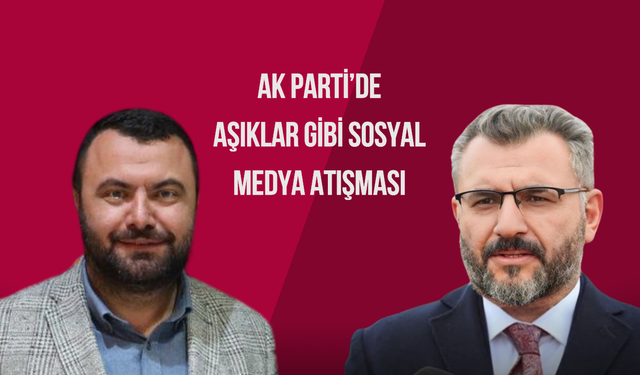 AK Parti’de Aşıklar Gibi Sosyal Medya Atışması