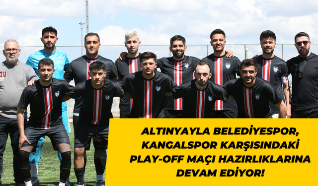 Altınyayla Belediyespor, Kangalspor Karşısındaki Play-Off Maçı Hazırlıklarına Devam Ediyor!