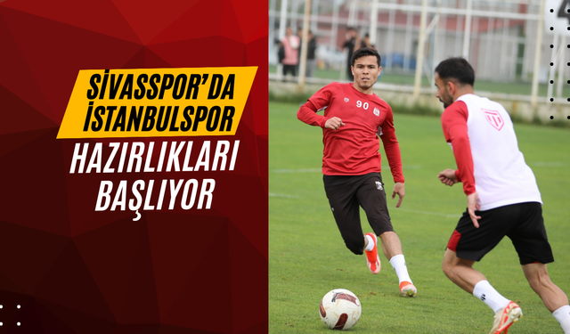 Sivasspor’da İstanbulspor Hazırlıkları Başlıyor