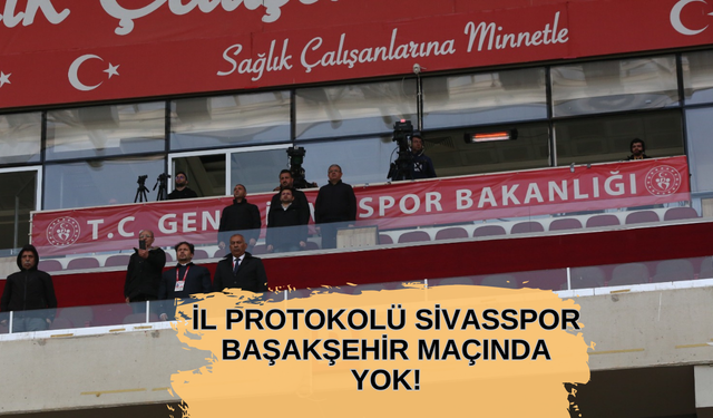 İl Protokolü Sivasspor-Başakşehir Maçında Yok!