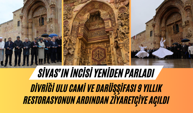 Sivas İncisi Yeniden Parladı: Divriği Ulu Cami ve Darüşşifası 9 Yıllık Restorasyonun Ardından Ziyaretçiye Açıldı