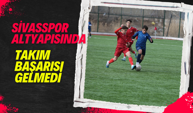 Sivasspor Altyapısında Takım Başarısı Gelmedi