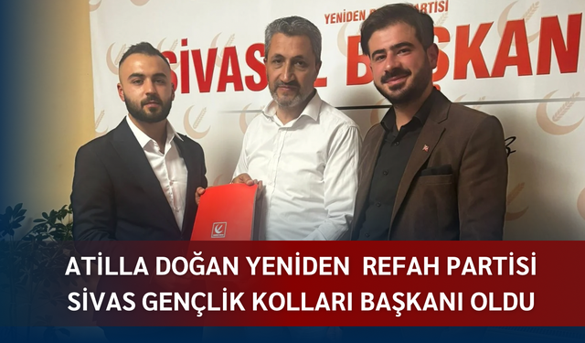 Atilla Doğan Yeniden Refah Partisi Sivas Gençlik Kolları Başkanı Oldu