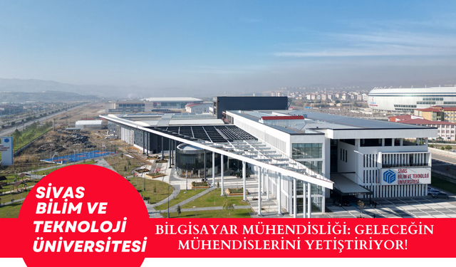 Sivas Bilim ve Teknoloji Üniversitesi Bilgisayar Mühendisliği: Geleceğin Mühendislerini Yetiştiriyor!