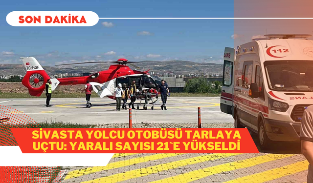 Sivas'ta Yolcu Otobüsü Tarlaya Uçtu: Yaralı Sayısı 21`e Yükseldi