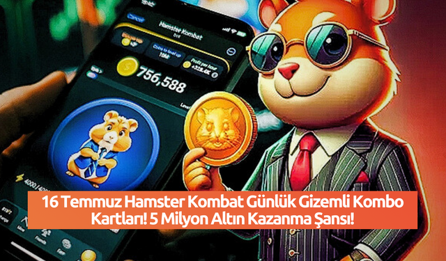 16 Temmuz Hamster Kombat Günlük Gizemli Kombo Kartları! 5 Milyon Altın Kazanma Şansı