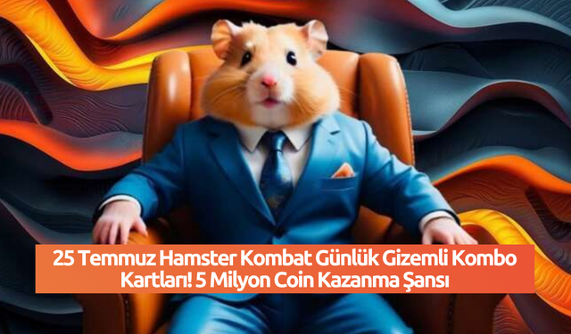 25 Temmuz Hamster Kombat Günlük Gizemli Kombo Kartları! 5 Milyon Coin Kazanma Şansı