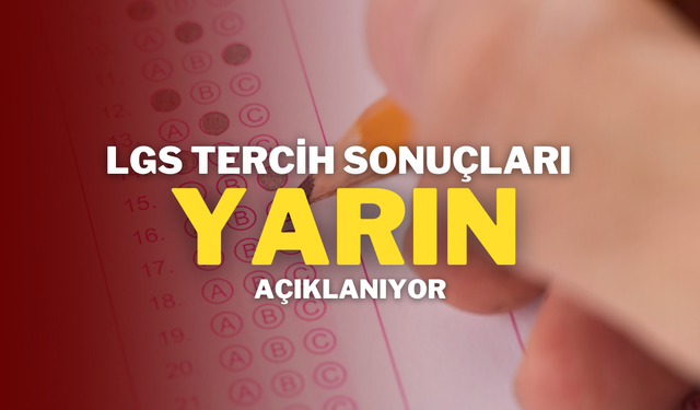 LGS Tercih Sonuçları Yarın Açıklanıyor!