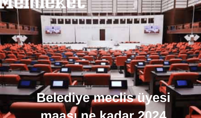 Belediye Meclis Üyesi Maaşları Ne Kadar? 2024 Belediye Encümeni Maaşı