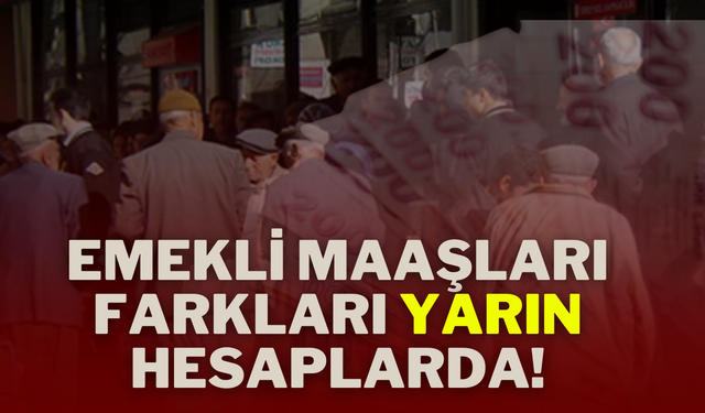 Emekli Maaşları Farkları Yarın Hesaplarda!