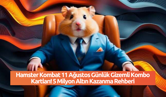 Hamster Kombat 11 Ağustos Günlük Gizemli Kombo Kartları! 5 Milyon Altın Kazanma Rehberi