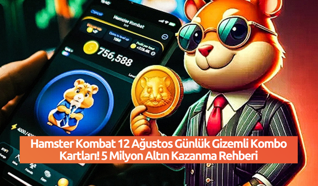 Hamster Kombat 12 Ağustos Günlük Gizemli Kombo Kartları! 5 Milyon Altın Kazanma Rehberi