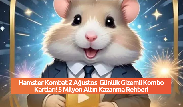 Hamster Kombat 2 Ağustos  Günlük Gizemli Kombo Kartları! 5 Milyon Altın Kazanma Rehberi