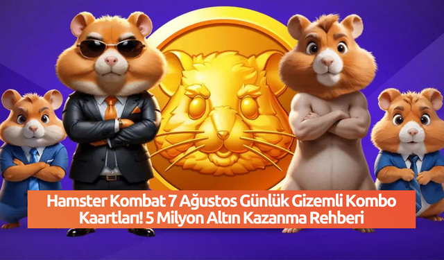 Hamster Kombat 7 Ağustos Günlük Gizemli Kombo Kartları! 5 Milyon Altın Kazanma Rehberi