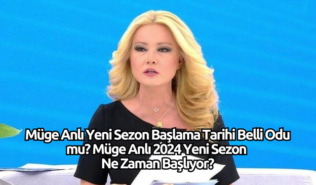 Müge Anlı Yeni Sezon Başlama Tarihi Belli Odu mu? Müge Anlı 2024 Yeni Sezon Ne Zaman Başlıyor?