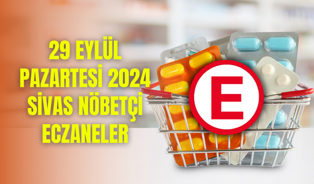 29 Eylül Pazar 2024 Sivas Nöbetçi Eczaneler