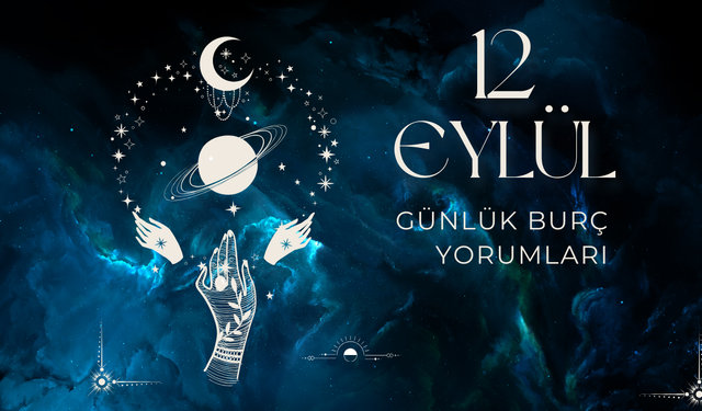 12 Eylül 2024 Günlük Burç Yorumları