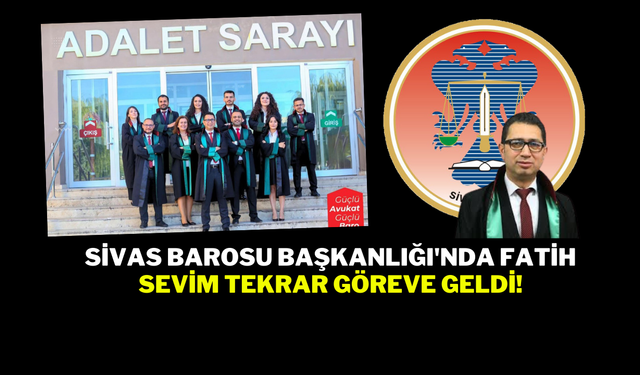 Sivas Barosu Başkanlığı'nda Fatih Sevim Tekrar Göreve Geldi!