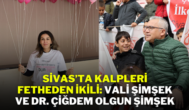 Sivas’ta Kalpleri Fetheden İkili: Vali Şimşek ve Dr. Çiğdem Olgun Şimşek