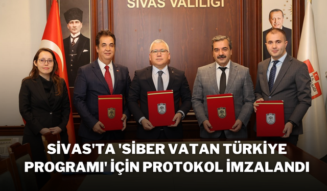 Sivas'ta 'Siber Vatan Türkiye Programı' İçin Protokol İmzalandı