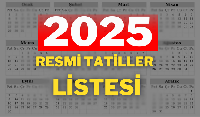 2025 Resmi Tatil Takvimi: 2025 Resmi Tatiller Hangi Günler?