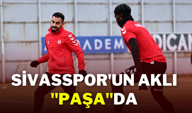 Sivasspor'un Aklı ''Paşa''da