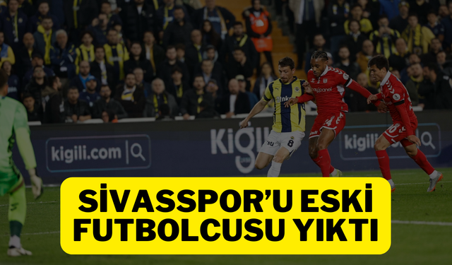 Sivasspor’u Eski Futbolcusu Yıktı