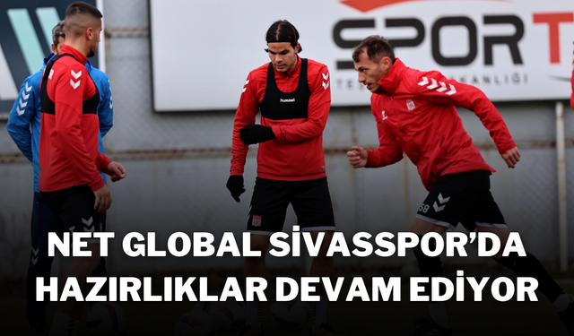 Net Global Sivasspor’da Hazırlıklar Devam Ediyor