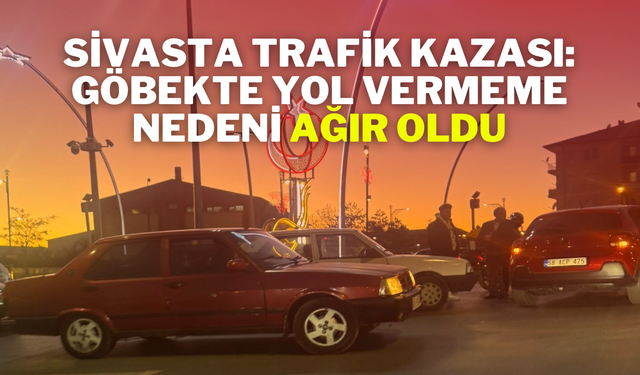 Sivasta Trafik Kazası: Göbekte Yol Vermeme Nedeni Ağır Oldu