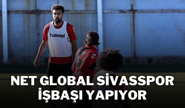 Net Global Sivasspor İşbaşı Yapıyor