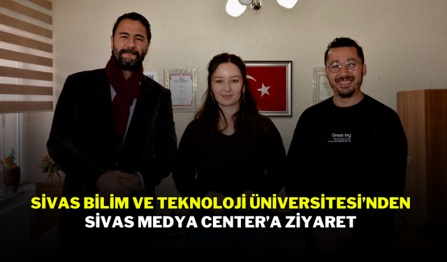 Sivas Bilim ve Teknoloji Üniversitesi’nden Sivas Medya Center’a Ziyaret