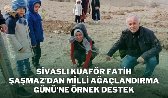 Sivaslı Kuaför Fatih Şaşmaz’dan Milli Ağaçlandırma Günü’ne Örnek Destek