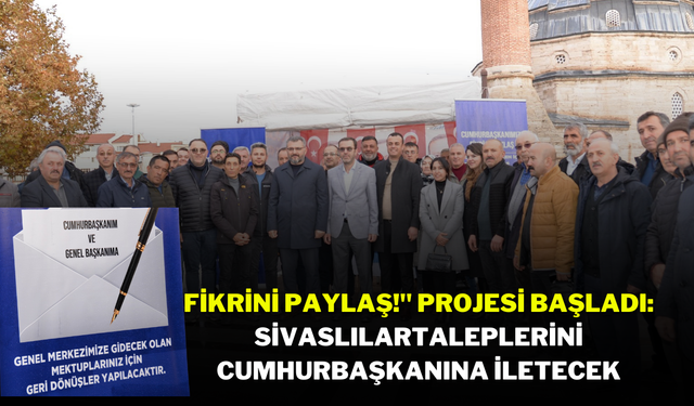 "Fikrini Paylaş!" Projesi Başladı: Sivaslılar, Taleplerini Cumhurbaşkanına İletecek