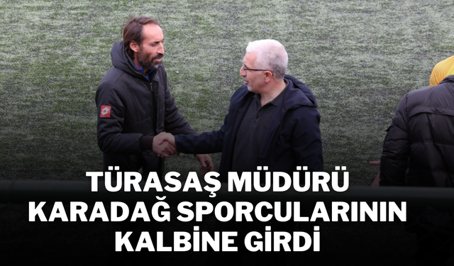 TÜRASAŞ Müdürü Karadağ Sporcularının Kalbine Girdi