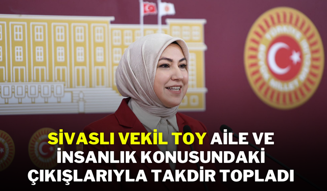 Sivaslı Vekil Toy, Aile ve İnsanlık Konusundaki Çıkışlarıyla Takdir Topladı