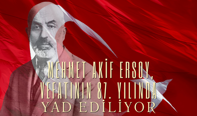 Mehmet Akif Ersoy, Vefatının 87. Yılında Yad Ediliyor