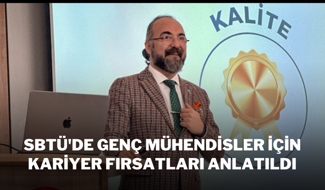 SBTÜ'de Genç Mühendisler İçin Kariyer Fırsatları Anlatıldı