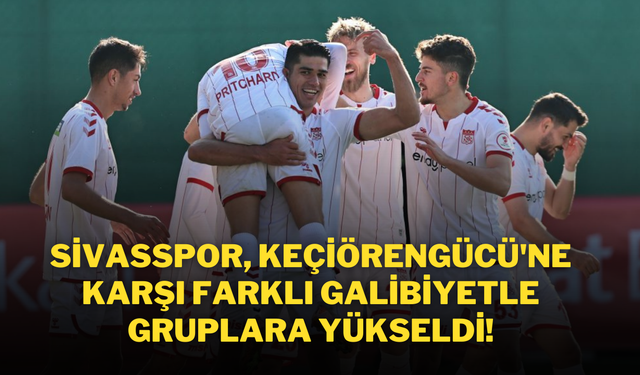 Sivasspor, Keçiörengücü'ne Karşı Farklı Galibiyetle Gruplara Yükseldi