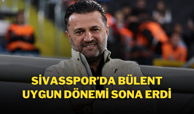 Sivasspor’da Bülent Uygun Dönemi Sona Erdi