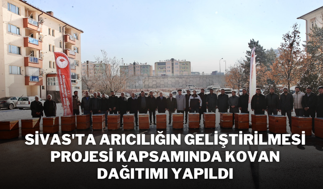 Sivas'ta Arıcılığın Geliştirilmesi Projesi Kapsamında Kovan Dağıtımı Yapıldı