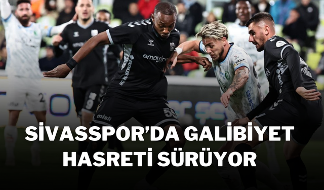 Sivasspor’da Galibiyet Hasreti Sürüyor